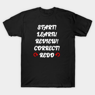 start learn review correct redo T-Shirt